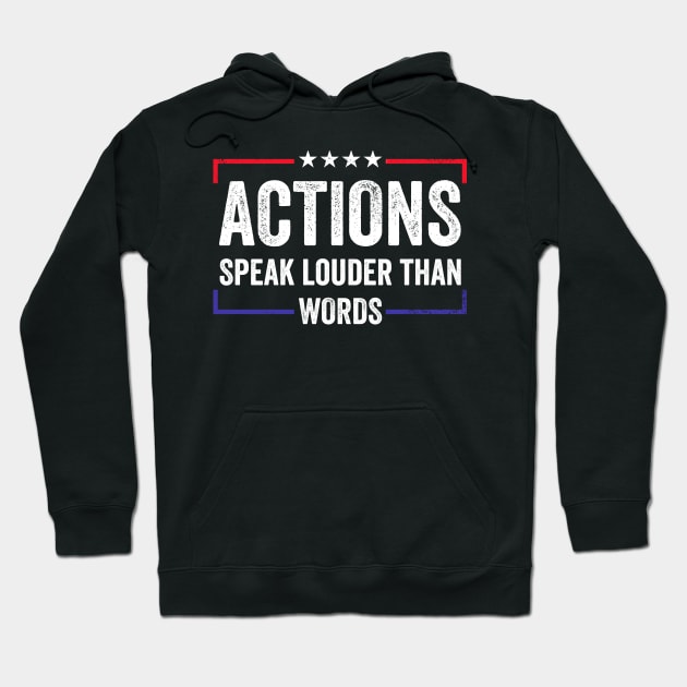 Actions speak louder than words Hoodie by RusticVintager